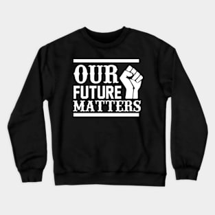 Our Future Matters T Shirt For Women Men Crewneck Sweatshirt